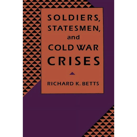 Soldiers, Statesman, and Cold War Crises, (Paperback)