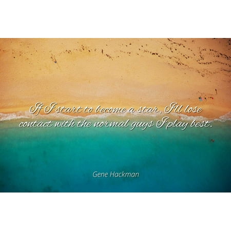 Gene Hackman - Famous Quotes Laminated POSTER PRINT 24X20 - If I start to become a star, I'll lose contact with the normal guys I play (Best Braces Colors For Guys)