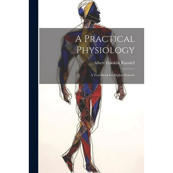 A Practical Physiology; A Text-Book for Higher Schools (Paperback)