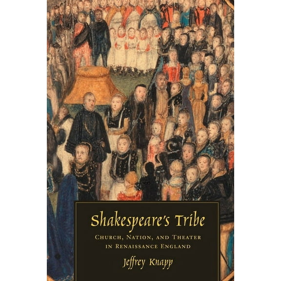 Shakespeare's Tribe: Church, Nation, and Theater in Renaissance England, (Paperback)