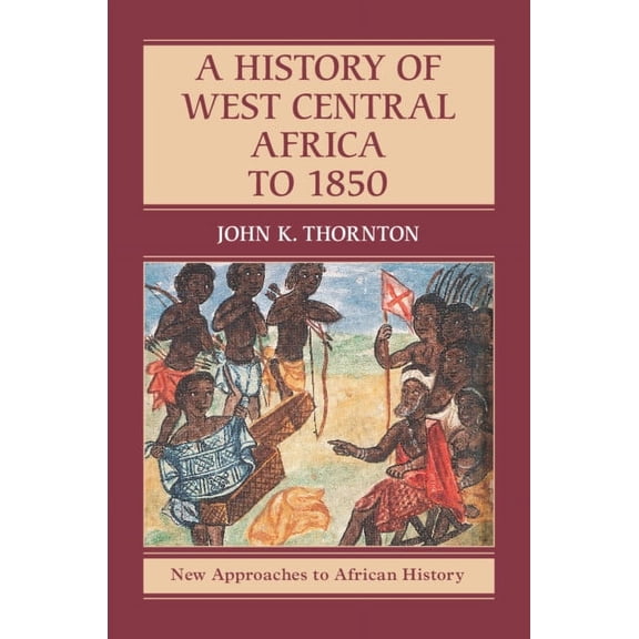 New Approaches to African History A History of West Central Africa to 1850, Book 15, (Hardcover)