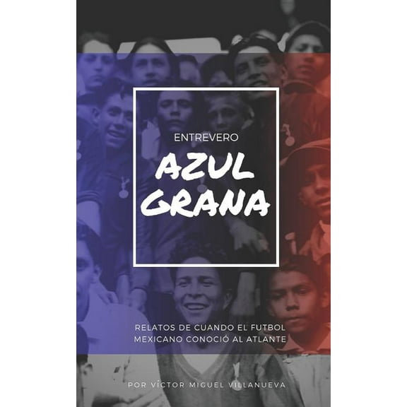 Entrevero Azulgrana: Relatos de cuando el futbol mexicano conoció al Atlante (Paperback)