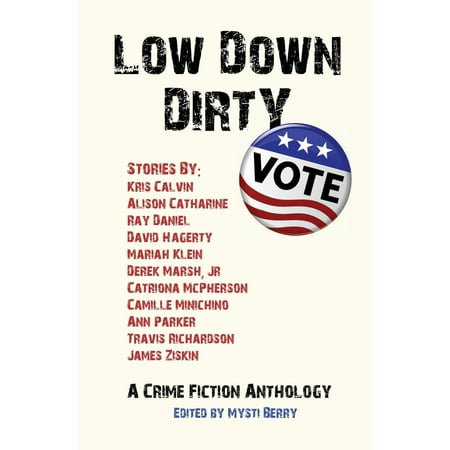 Low Down Dirty Vote A Crime Fiction Anthology - 