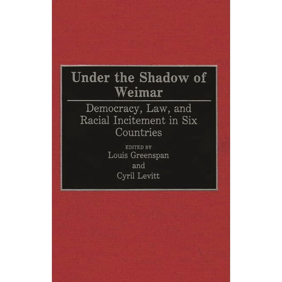 Under the Shadow of Weimar: Democracy, Law, and Racial Incitement in Six Countries, (Hardcover)