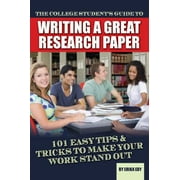 The College Student's Guide to Writing a Great Research Paper: 101 Easy Tips & Tricks to Make Your Work Stand Out, Used [Paperback]