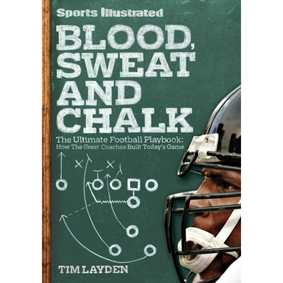 Pre-Owned Blood, Sweat & Chalk: The Ultimate Football Playbook: How the Great Coaches Built Today's Game (Hardcover) 1603200614 9781603200615