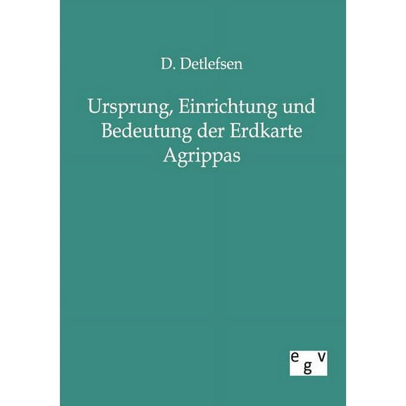 Ursprung, Einrichtung Und Bedeutung Der Erdkarte Agrippas