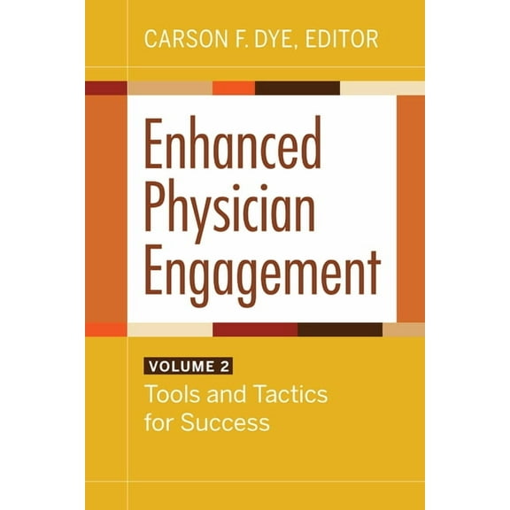 Enhanced Physician Engagement, Volume 2: Tools and Tactics for Success, (Paperback)