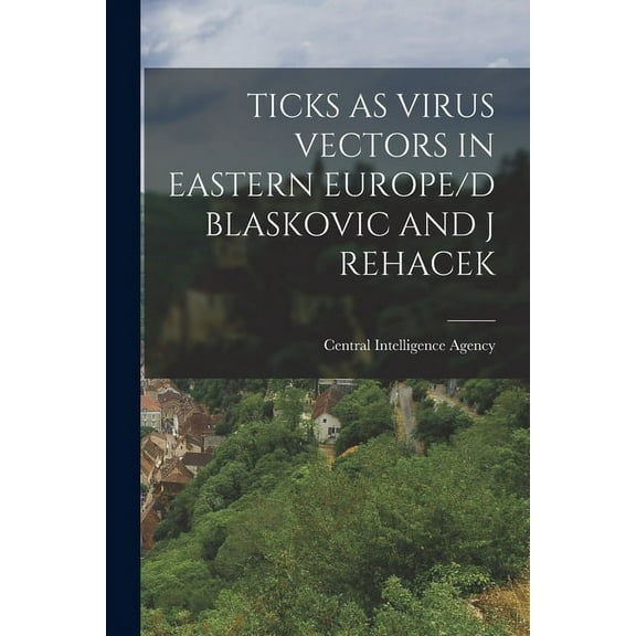 Ticks as Virus Vectors in Eastern Europe/D Blaskovic and J Rehacek, (Paperback)