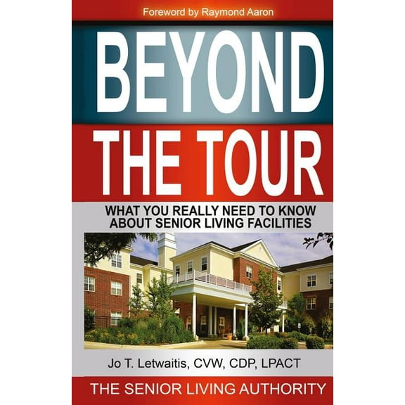 Beyond The Tour: What You Really Need to Know About Senior Living Facilities, (Paperback)