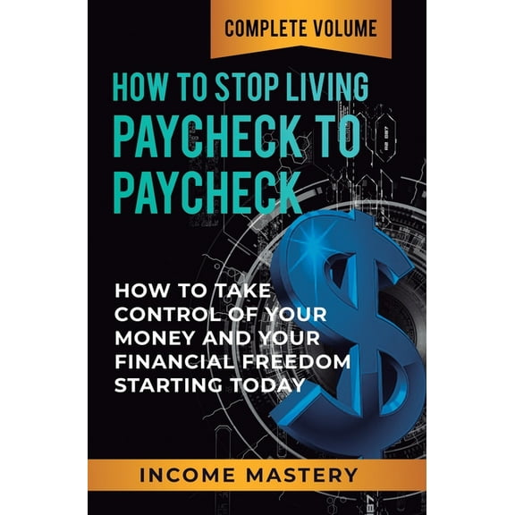 How to Stop Living Paycheck to Paycheck: How to Take Control of Your Money and Your Financial Freedom Starting Today Com, (Hardcover)