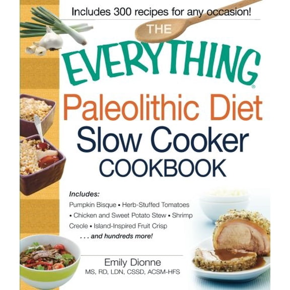Pre-Owned The Everything Paleolithic Diet Slow Cooker Cookbook: Includes Pumpkin Bisque, Herb-Stuffed Tomatoes, Chicken and Sweet Potato Stew, Shrimp Creole, I... (Paperback) 1440555362 9781440555367