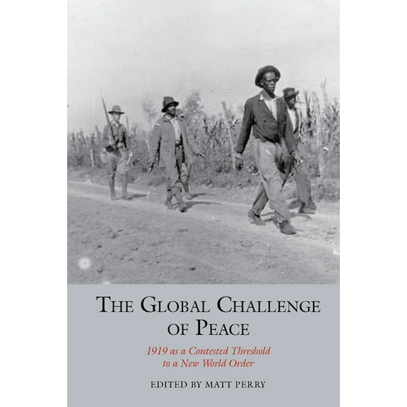 Studies in Labour History The Global Challenge of Peace: 1919 as a Contested Threshold to a New World Order, (Paperback)