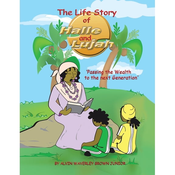 The Life Story of Halle and Lujah: Passing the Wealth of the Next Generation, (Paperback)
