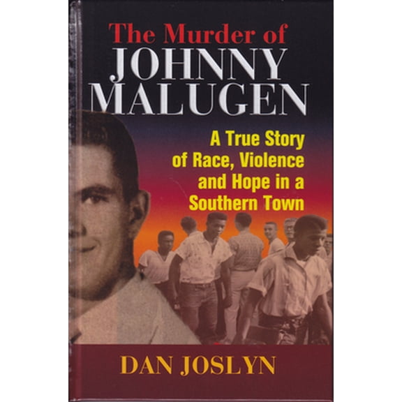 Pre-Owned The Murder of Johnny Malugen: A True Story of Race, Violence and Hope in a Southern Town (Hardcover) by Dan Joslyn