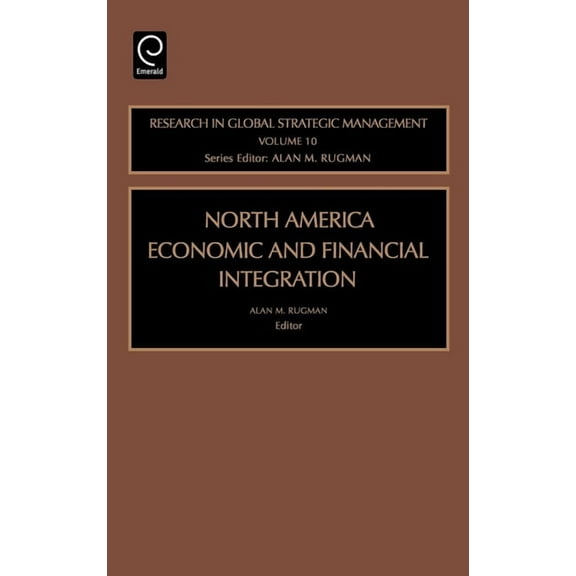 Research in Global Strategic Management North American Economic and Financial Integration, Book 10, (Hardcover)