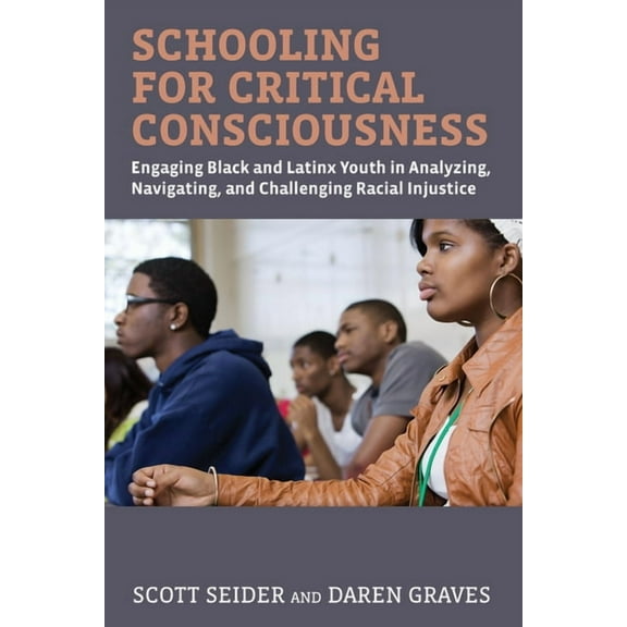 Schooling for Critical Consciousness: Engaging Black and Latinx Youth in Analyzing, Navigating, and Challenging Racial I, (Paperback)