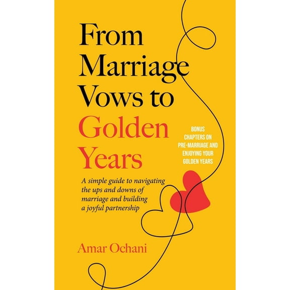 From Marriage Vows to Golden Years: A Simple Guide to Navigating the Ups and Downs of Marriage and Building a Joyful Par, (Paperback)
