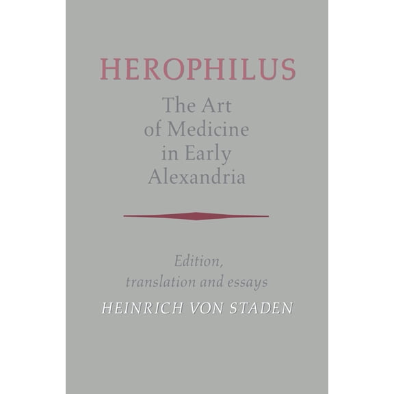 Herophilus: The Art of Medicine in Early Alexandria: Edition, Translation and Essays, (Hardcover)