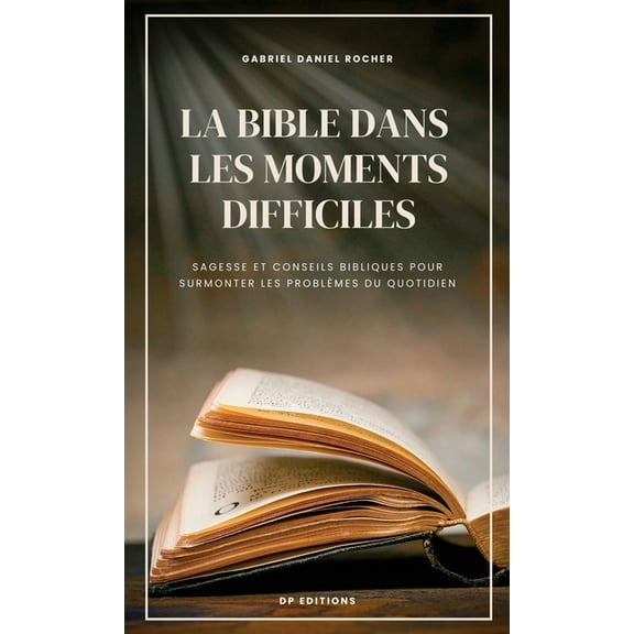 La Bible dans les moments difficiles: Sagesse et conseils bibliques pour surmonter les problÃ¨mes du quotidien, (Hardcover)