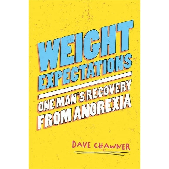Weight Expectations: One Man's Recovery from Anorexia, (Paperback)