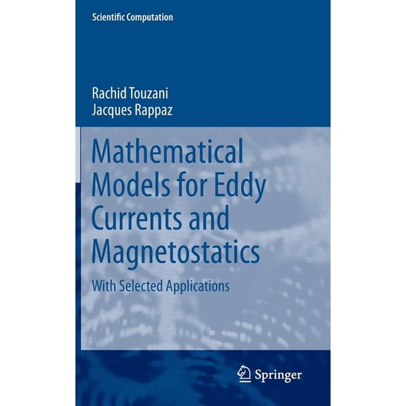 Scientific Computation Mathematical Models for Eddy Currents and Magnetostatics: With Selected Applications, (Hardcover)