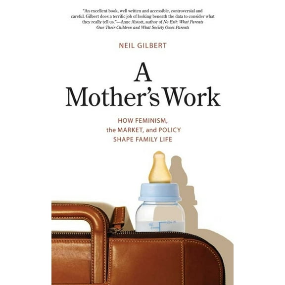 A Mother's Work: How Feminism, the Market, and Policy Shape Family Life, (Paperback)