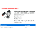 thumbnail image 2 of Front Drive Shaft CV Joint - Compatible with 2004 - 2005 GMC Envoy XUV 4WD, 2 of 2