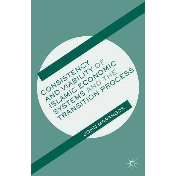 Consistency and Viability of Islamic Economic Systems and the Transition Process, (Hardcover)
