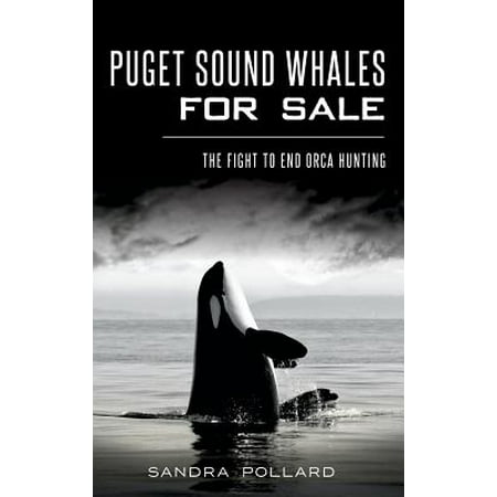Puget Sound Whales for Sale : The Fight to End Orca (Best End Of Year Sales)