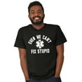 thumbnail image 4 of EMT We Cant Fix Stupid Funny Medical Men's Graphic T Shirt Tees Brisco Brands L, 4 of 4