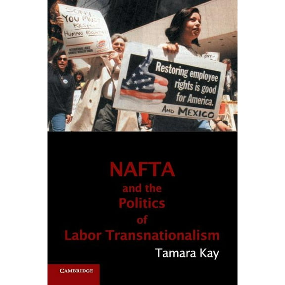 Cambridge Studies in Contentious Politic NAFTA and the Politics of Labor Transnationalism, (Paperback)