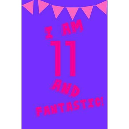 I Am 11 and Fantastic! : Pink Purple Balloons - Eleven 11 Yr Old Girl Journal Ideas Notebook - Gift Idea for 11th Happy Birthday Present Note Book Preteen Tween Basket Christmas Stocking Stuffer Filler (Card (Best Gift For 4 Yr Old Girl 2019)