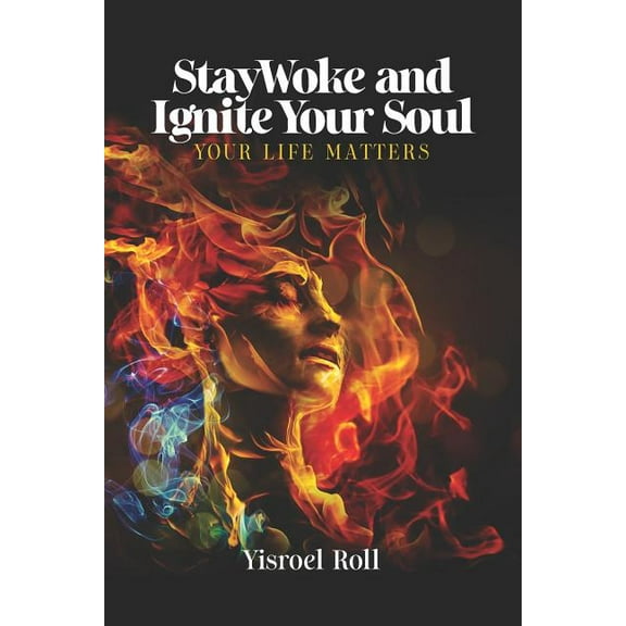 StayWoke and Ignite your Soul: Your Life Matters (Paperback)