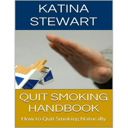 Quit Smoking Handbook: How to Quit Smoking Naturally - (Best Way To Quit Smoking Naturally)