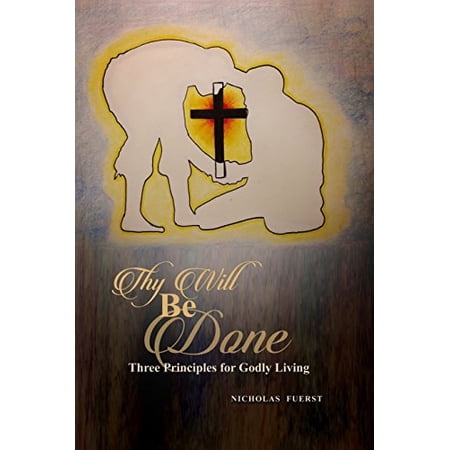 Thy Will Be Done: Three Principles for Godly Living | Walmart Canada