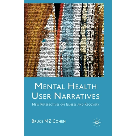 Mental Health User Narratives: New Perspectives on Illness and Recovery, (Paperback)