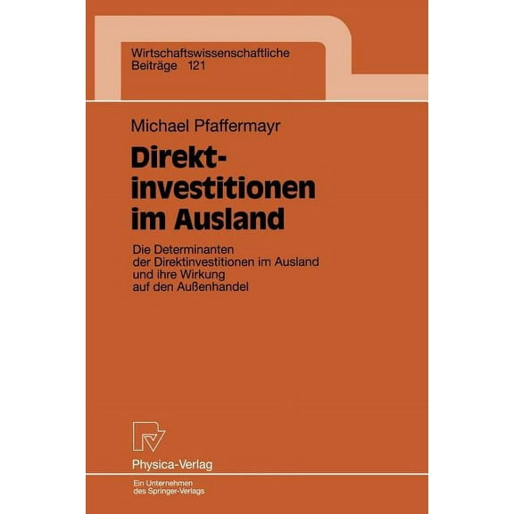 Wirtschaftswissenschaftliche BeitrÃ¤ge Direktinvestitionen Im Ausland: Die Determinanten Der Direktinvestitionen Im Ausland Und Ihre Wirkung Auf Den AuÃenhande, Book 121, (Paperback)