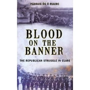 Blood on the Banner : The Republican Struggle in Clare, Used [Paperback]
