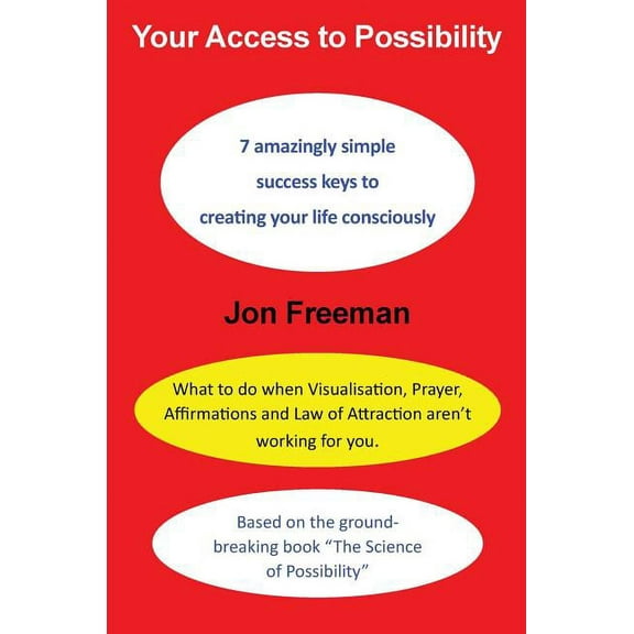 Your Access to Possibility: 7 amazingly simple success keys to creating your life consciously, (Hardcover)