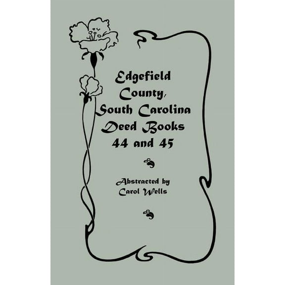 Edgefield County, South Carolina Deed Books 44 and 45, 1829-1832 (Paperback) by Carol Wells