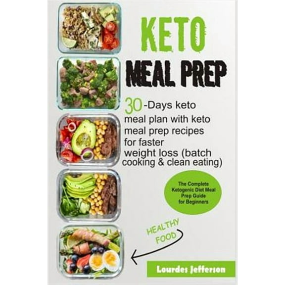 Keto Meal Prep: The Complete Ketogenic Diet Meal Prep Guide for Beginners: 30 Days Keto Meal Plan (Paperback) by Lourdes Jefferson