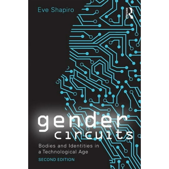Sociology Re-Wired Gender Circuits: Bodies and Identities in a Technological Age, (Paperback)