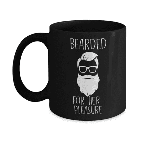

Funny Coffee Cups Bearded For her Pleasure - Black Coffee Mug Porcelain Tea Cup 11 oz