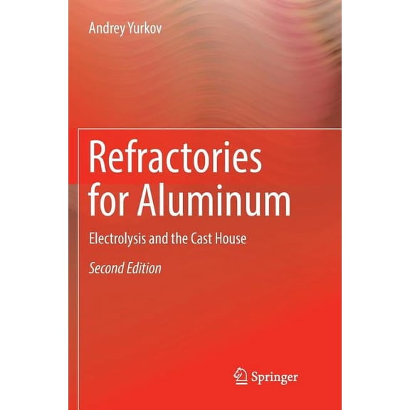 Refractories for Aluminum: Electrolysis and the Cast House, (Paperback)