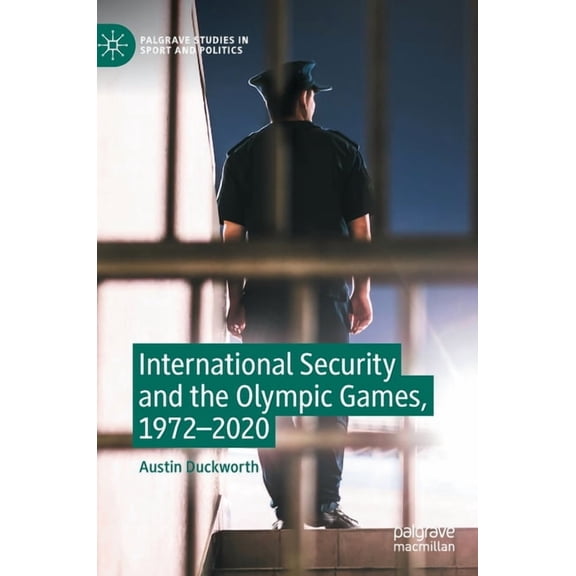 Palgrave Studies in Sport and Politics International Security and the Olympic Games, 1972-2020, (Hardcover)