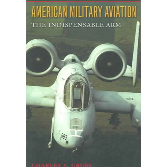 Pre-Owned Centennial of Flight Series: American Military Aviation : The Indispensable Arm (Series #2) (Paperback)