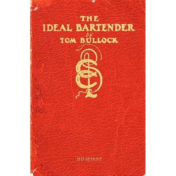 The Ideal Bartender 1917 Reprint (Paperback) by Tom Bullock, Ross Brown