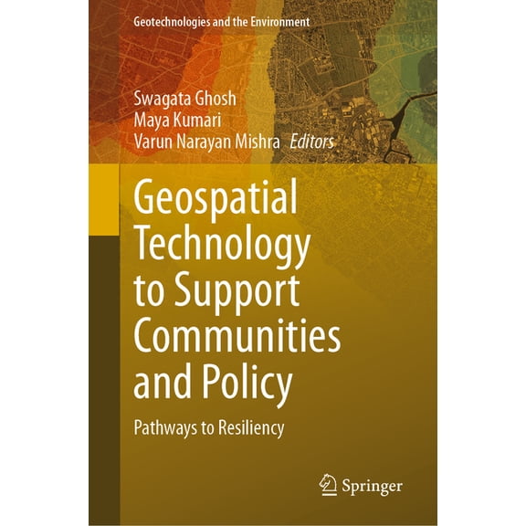 Geotechnologies and the Environment Geospatial Technology to Support Communities and Policy: Pathways to Resiliency, Book 26, (Hardcover)