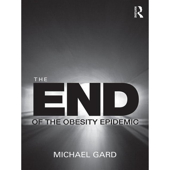 The End of the Obesity Epidemic, (Paperback)